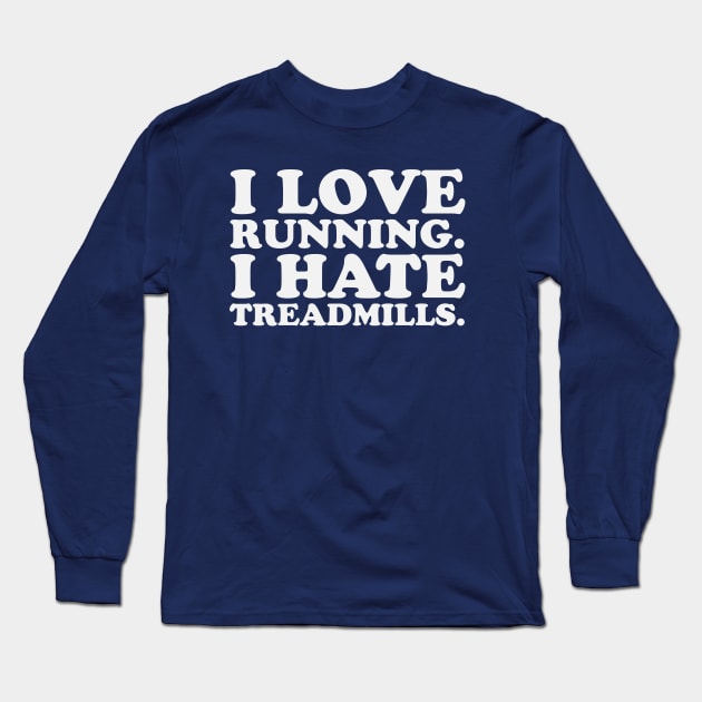 I Love Running I Hate Treadmills Dreadmill Funny Runner Long Sleeve T-Shirt by PodDesignShop